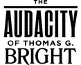 The Audacity of Thomas G. Bright